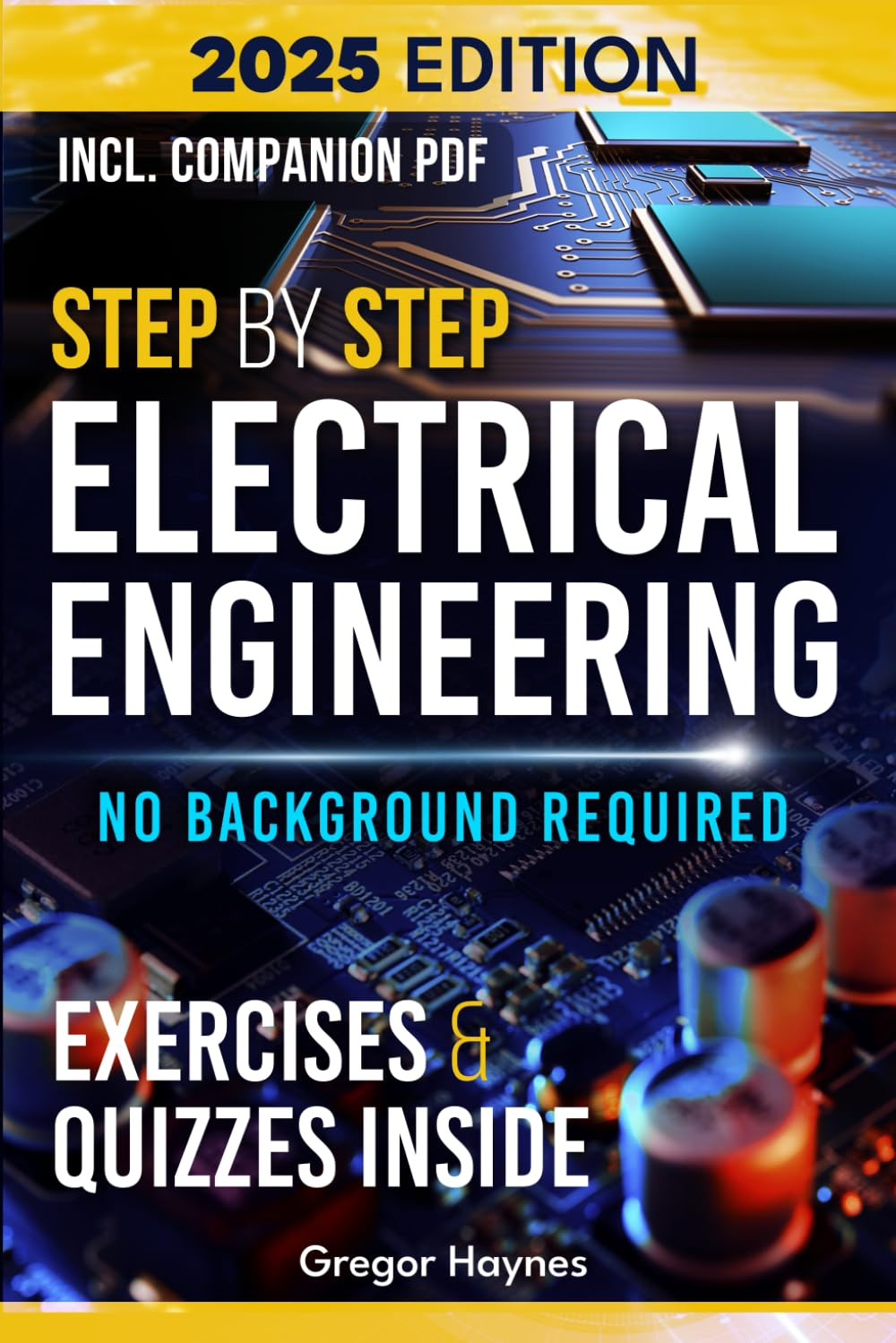 Step-By-Step Electrical Engineering: Learn and Apply Core Concepts Quickly. Build Your Knowledge with Practical Examples - No Background Required! Perfect for Aspiring Engineers and Enthusiasts!