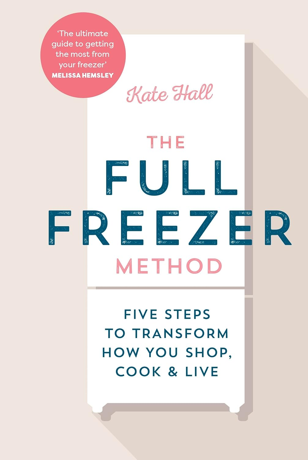 The Full Freezer Method: Five Steps to Transform How You Shop, Cook & Live image number 2