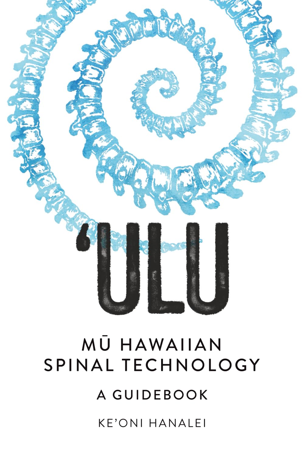 'ULU Mu Hawaiian Spinal Technology: a Guidebook