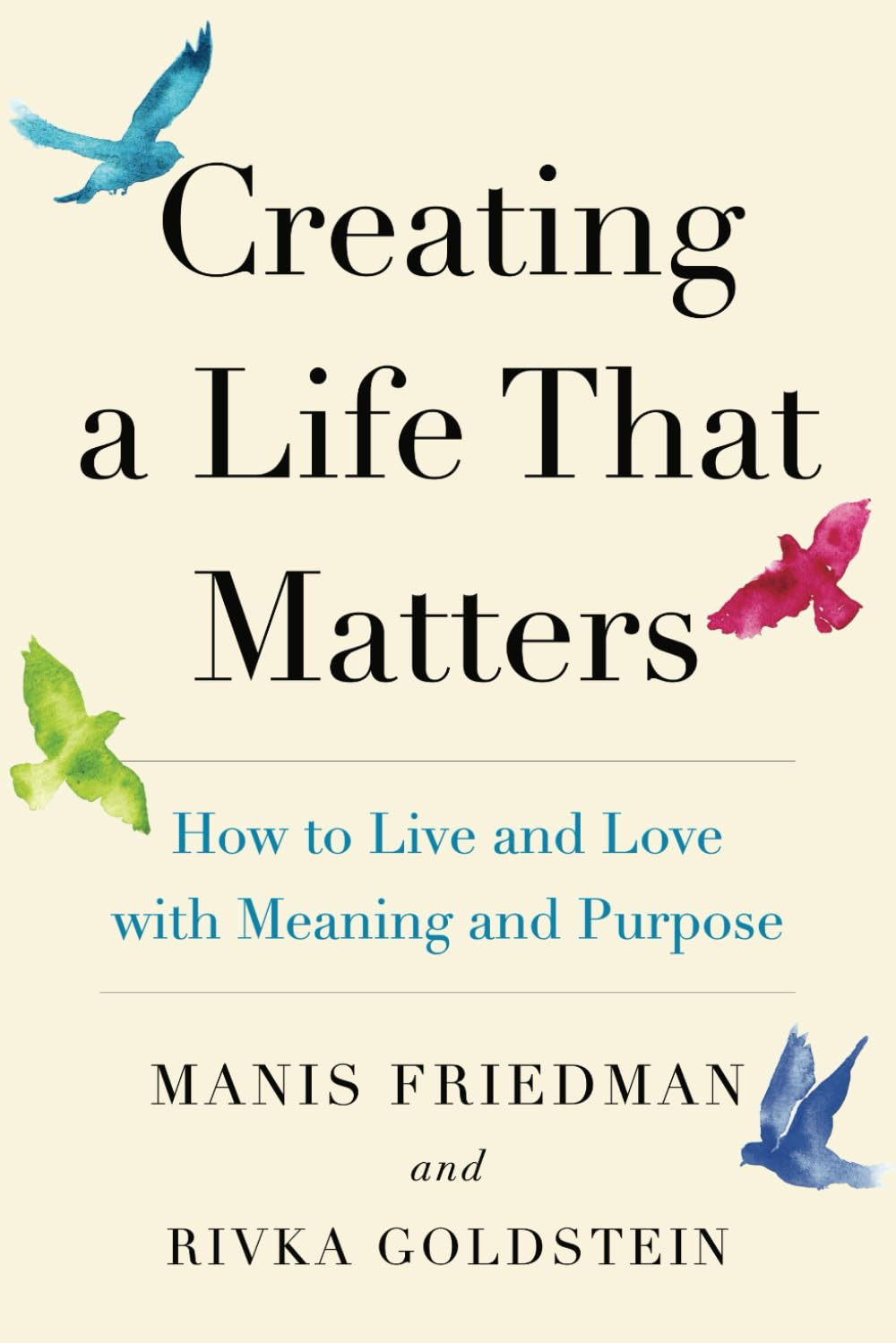 Creating a Life That Matters: How to Live and Love with Meaning and Purpose - Paperback