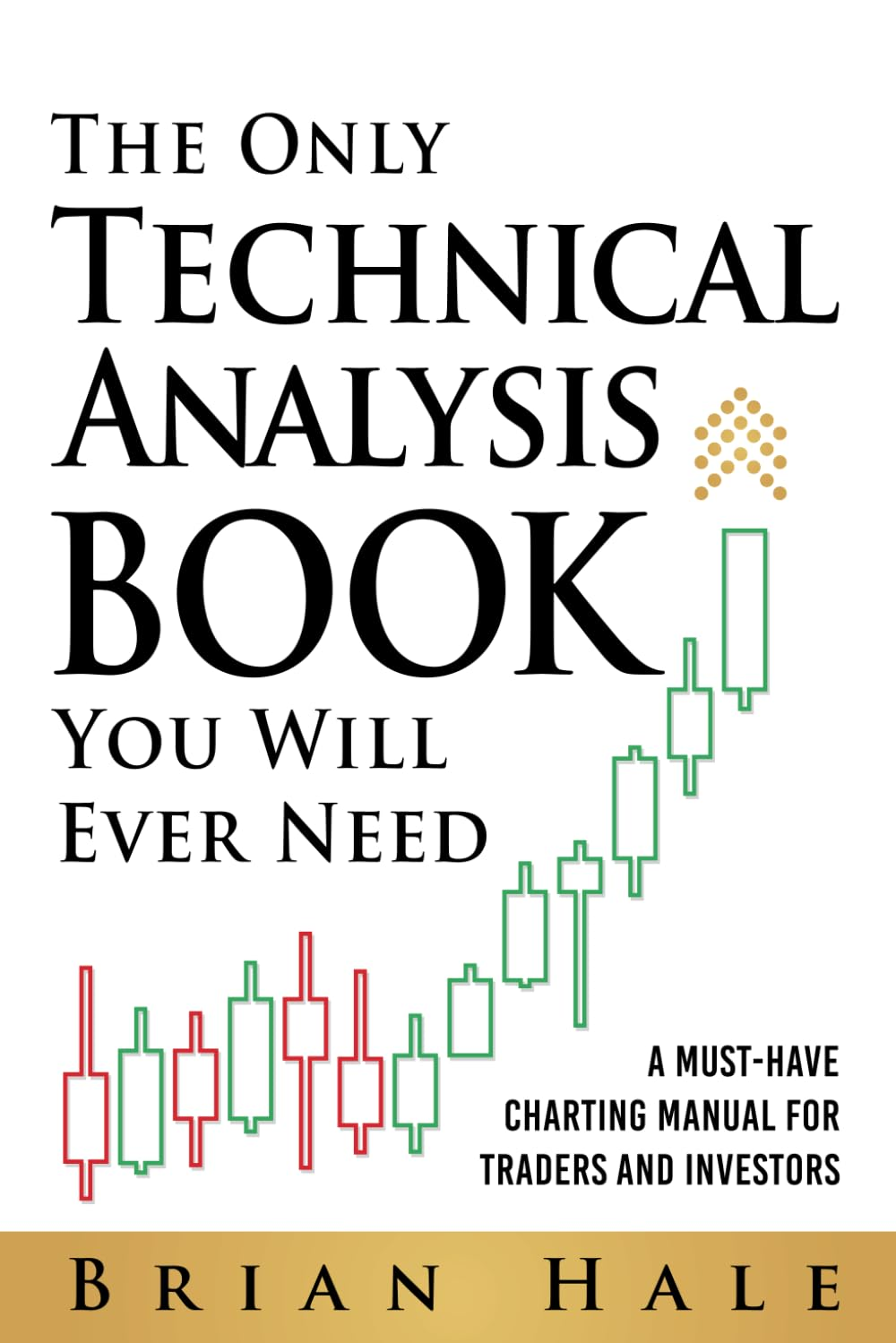The Only Technical Analysis Book You Will Ever Need: a Must-Have Charting Manual for Traders and Investors image number 1