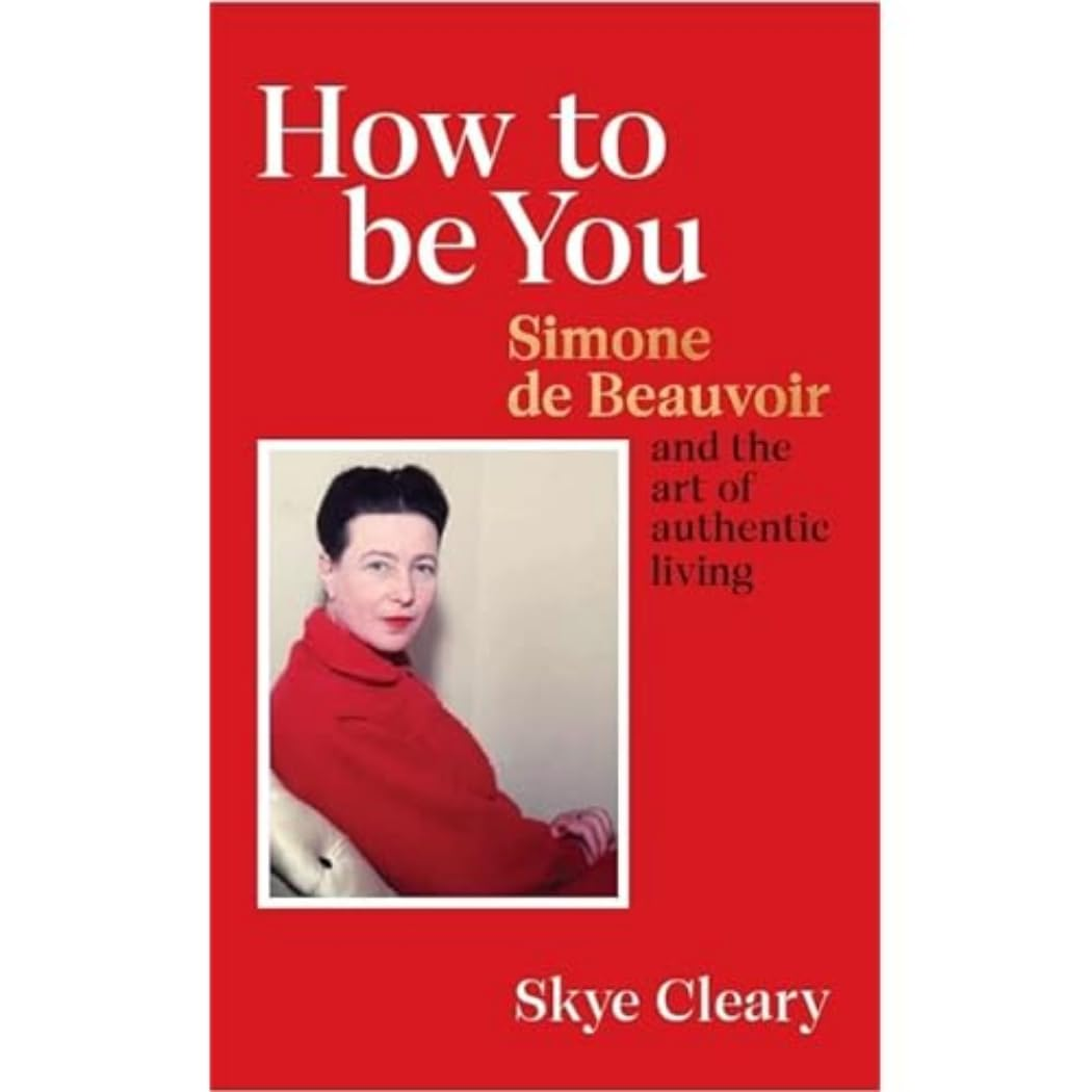 How to Be You: Simone De Beauvoir and the Art of Authentic Living