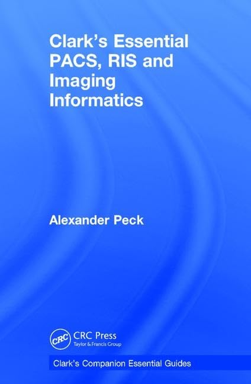 Clark'S Essential PACS, RIS and Imaging Informatics