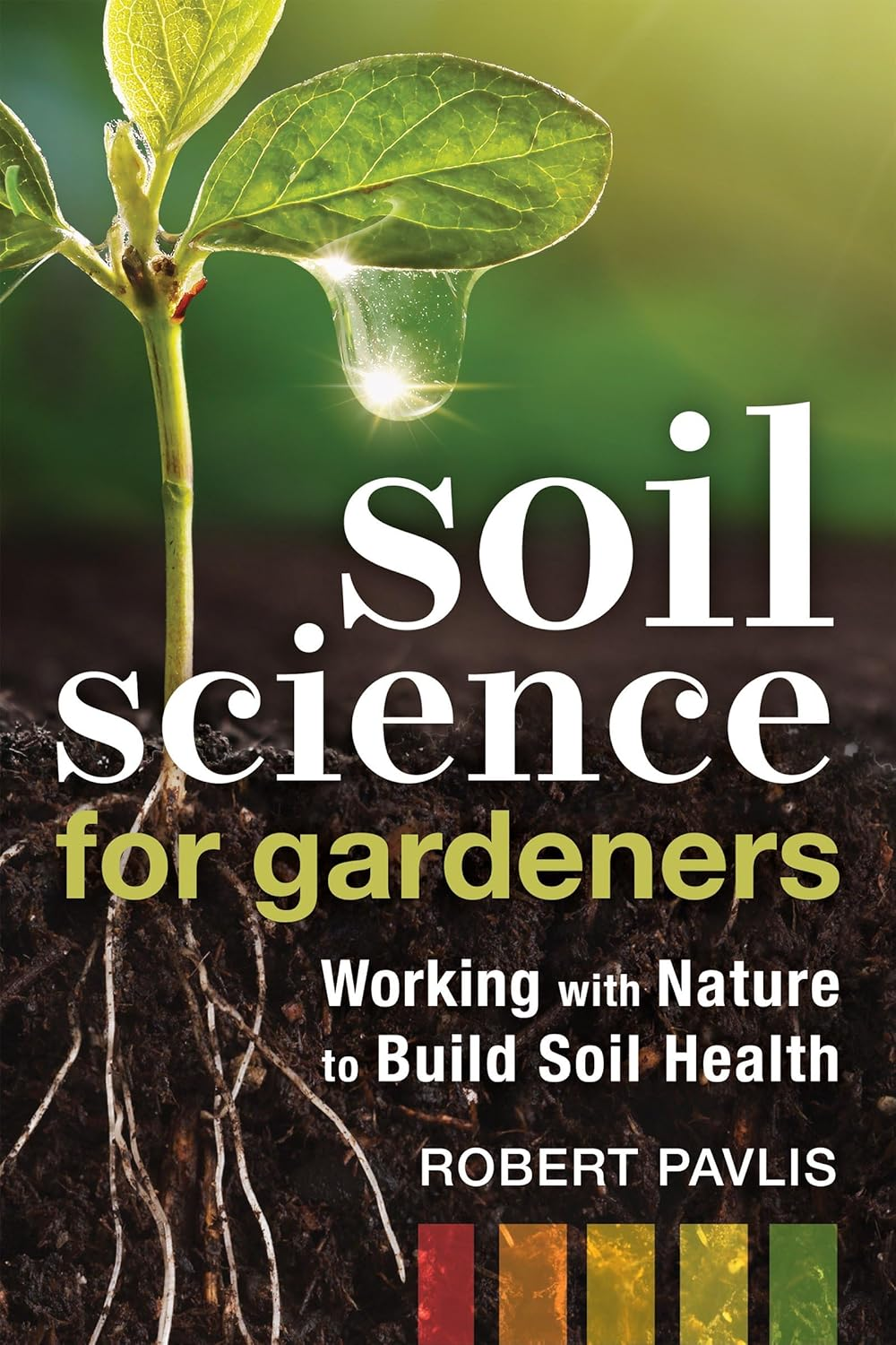 Soil Science for Gardeners: Working with Nature to Build Soil Health: 1 image number 2