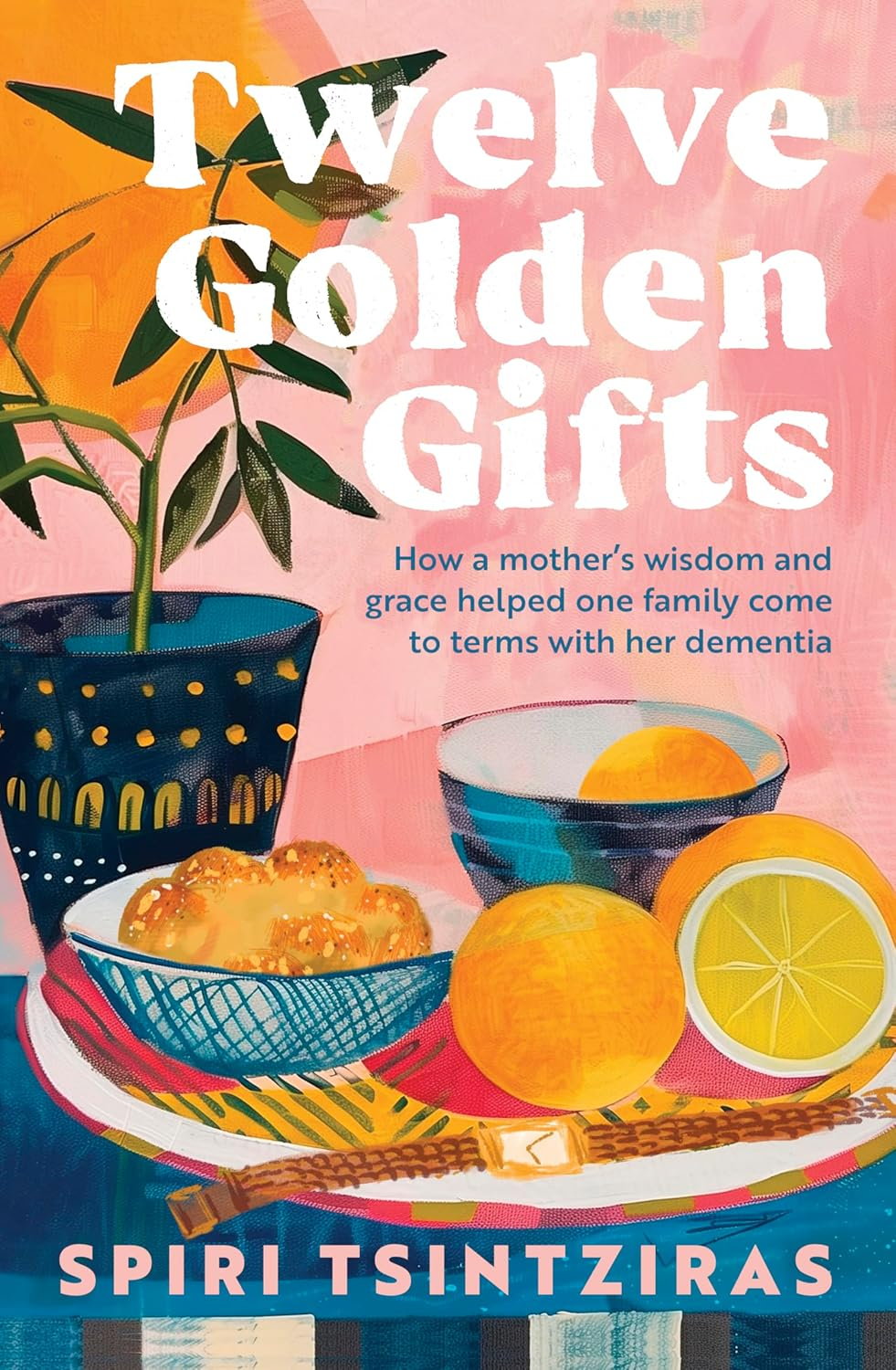 Twelve Golden Gifts: Part Lament, Part Love Letter, Part Practical No-Nonsense Guide, from the Author of Afternoons in Ithaka and My Ikaria