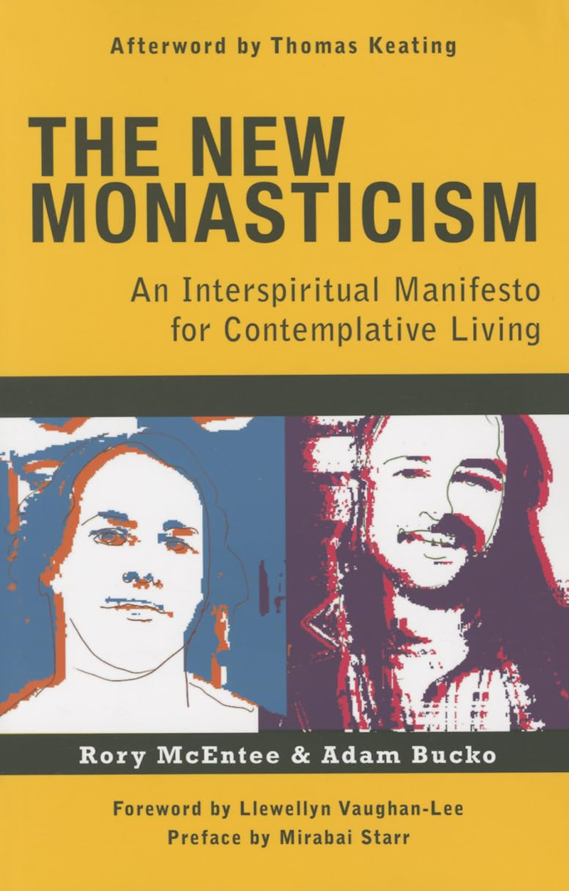 The New Monasticism: an Interspiritual Manifesto for Contemplative Living: a Manifesto for Contemplative Living