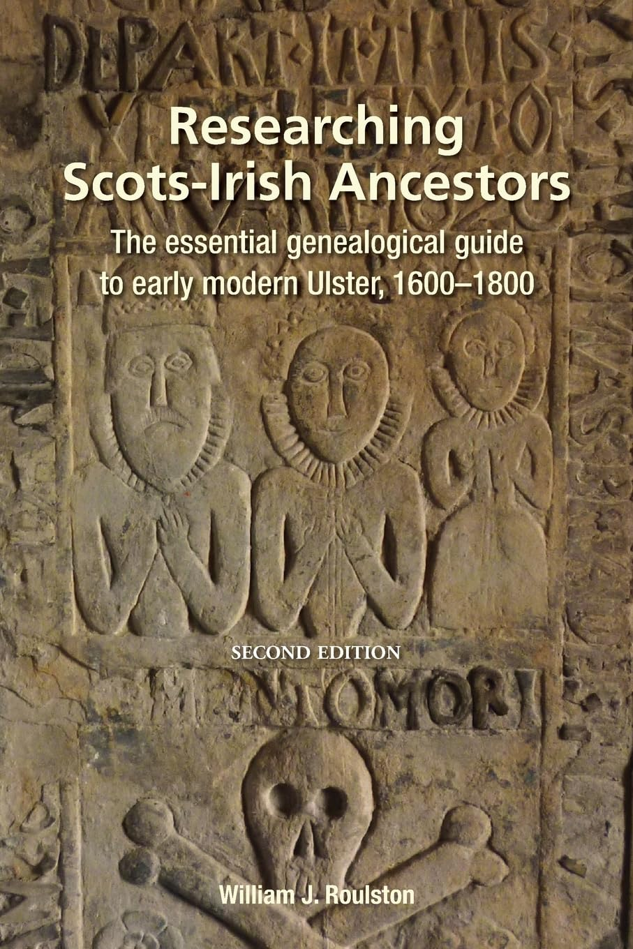 Researching Scots-Irish Ancestors: the Essential Genealogical Guide to Early Modern Ulster, 1600-1800