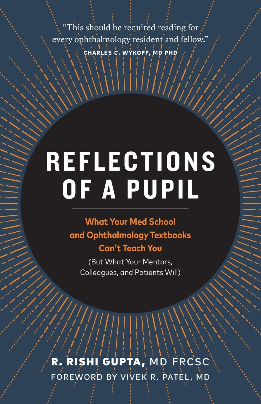 Reflections of a Pupil: What Your Med School and Ophthalmology Textbooks Can'T Teach You (But What Your Mentors, Colleagues and Patients Will) image number 1