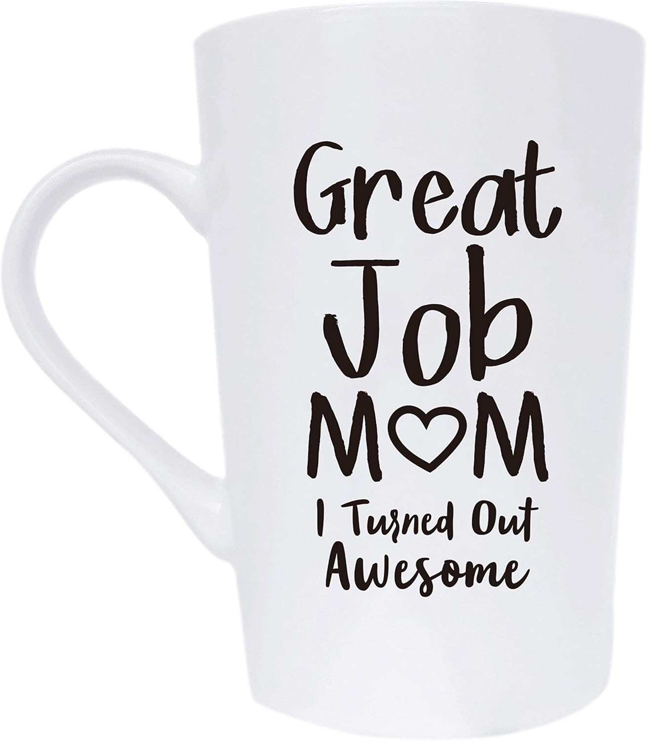 Mothers Day Gifts Funny Inspirational Coffee Mug for Mum Christmas, Great Job Mum Turned Out Awesome Cute Present from Daughter or Son Fun Cup White, 12 Oz