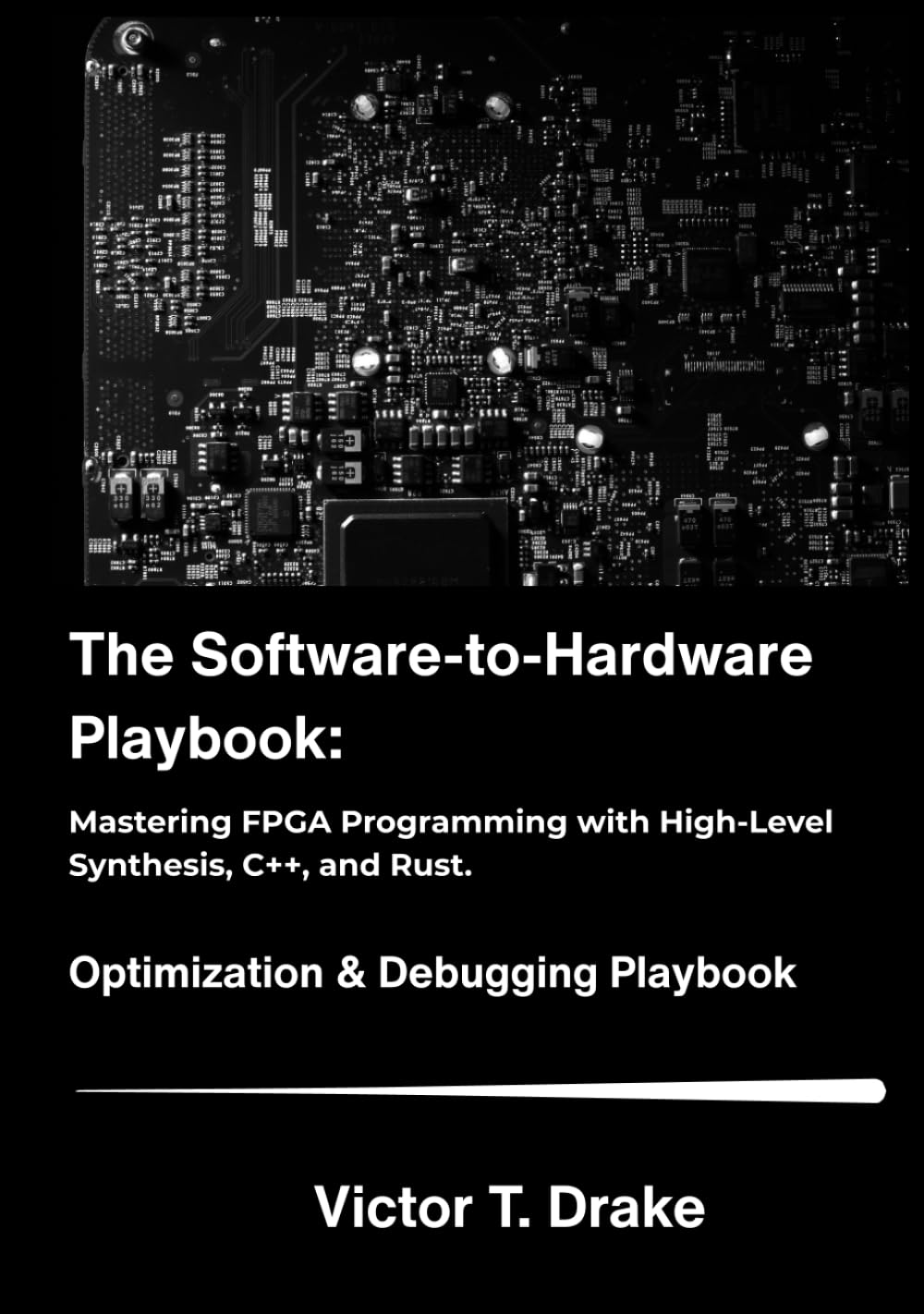The Software-To-Hardware Playbook: Mastering FPGA Programming with High-Level Synthesis, C++, and Rust. image number 1