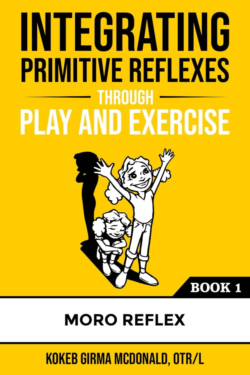 Integrating Primitive Reflexes through Play and Exercise: an Interactive Guide to the Moro Reflex for Parents, Teachers, and Service Providers image number 1