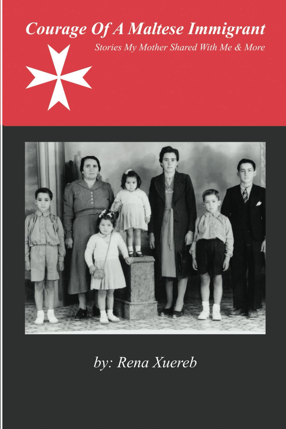 Courage of a Maltese Immigrant: Stories My Mother Shared Wh Me & More..It
