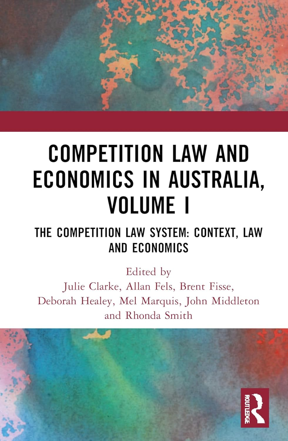 Competition Law and Economics in Australia, Volume I: the Competition Law System: Context, Law, and Economics