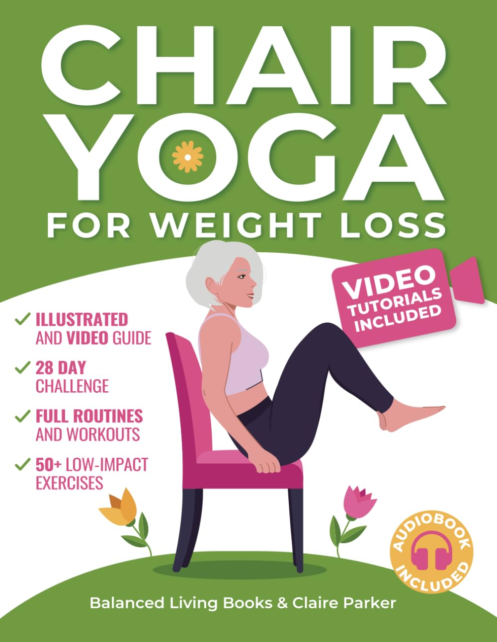 Chair Yoga for Weight Loss: a Collection of 50+ Low-Impact Exercises for Seniors and Beginners to Lose Weight While Sitting on a Chair. Includes Personal Trainer Video Tutorials and 28-Day Challenge image number 1