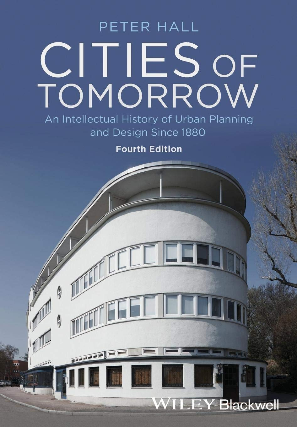 Cities of Tomorrow: an Intellectual History of Urban Planning and Design since 1880