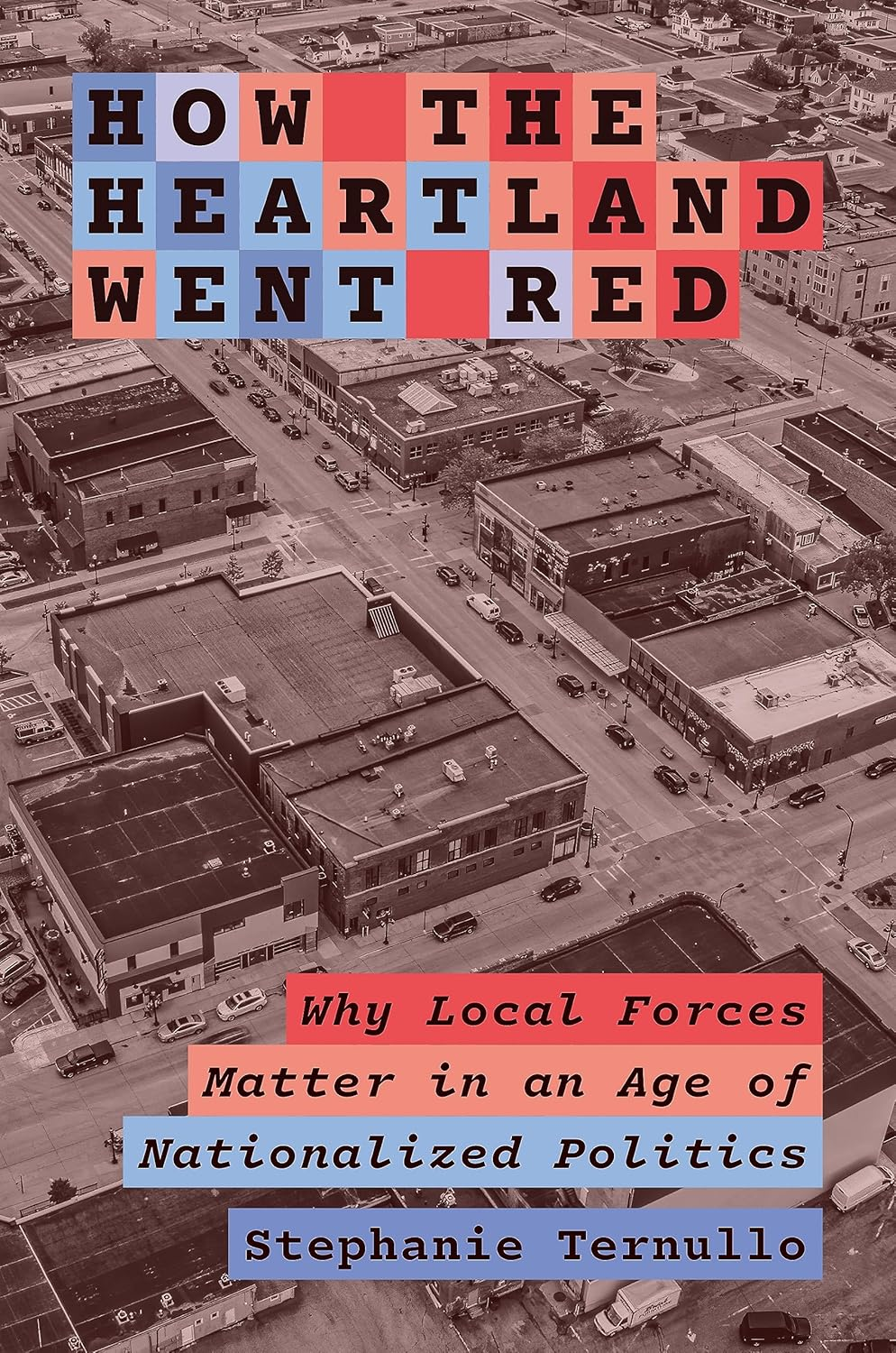 How the Heartland Went Red: Why Local Forces Matter in an Age of Nationalized Politics: 212