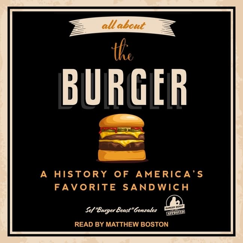All about the Burger: a History of America'S Favorite Sandwich (Burger America & Burger History, for Fans of the Ultimate Burger and the Great American Burger Book) image number 2