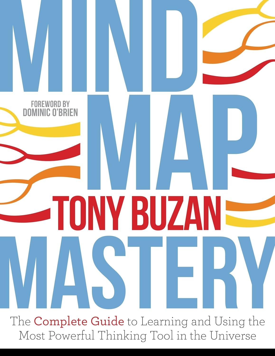 Mind Map Mastery: the Complete Guide to Learning and Using the Most Powerful Thinking Tool in the Universe