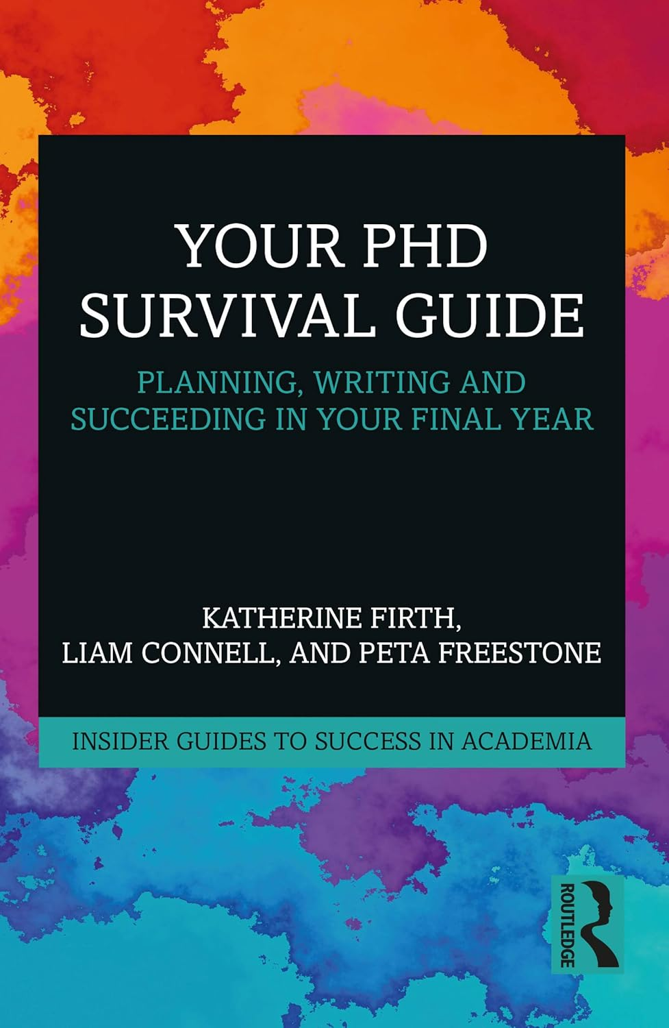 Your Phd Survival Guide: Planning, Writing, and Succeeding in Your Final Year