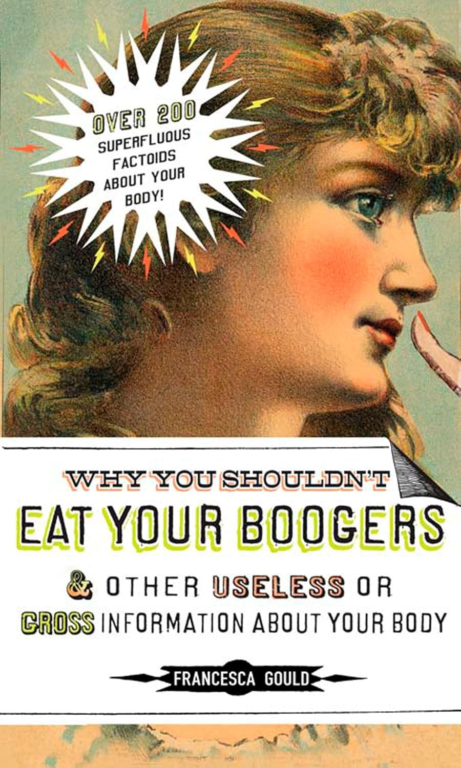 Why You Shouldn'T Eat Your Boogers and Other Useless or Gross Information About: Information about Your Body