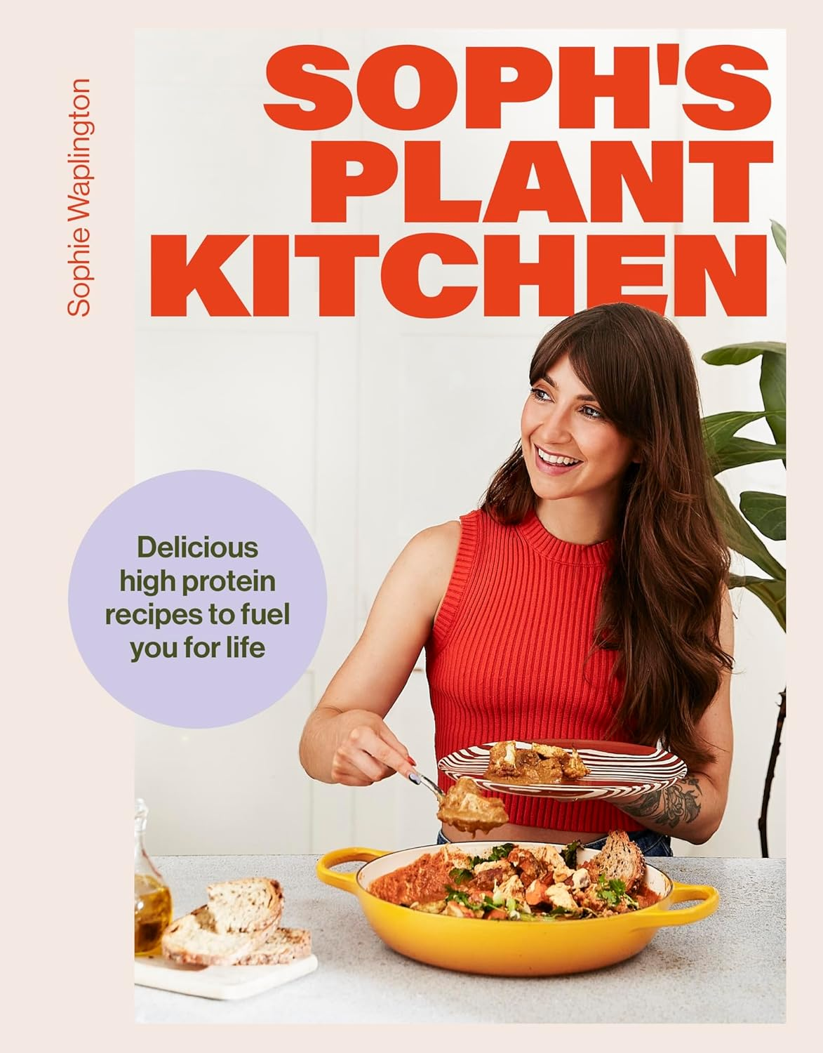 Soph'S Plant Kitchen: Delicious High Protein Recipes to Fuel You for Life: Your New Bible for Wholefood, Plant Based, Protein Packed Eating image number 1