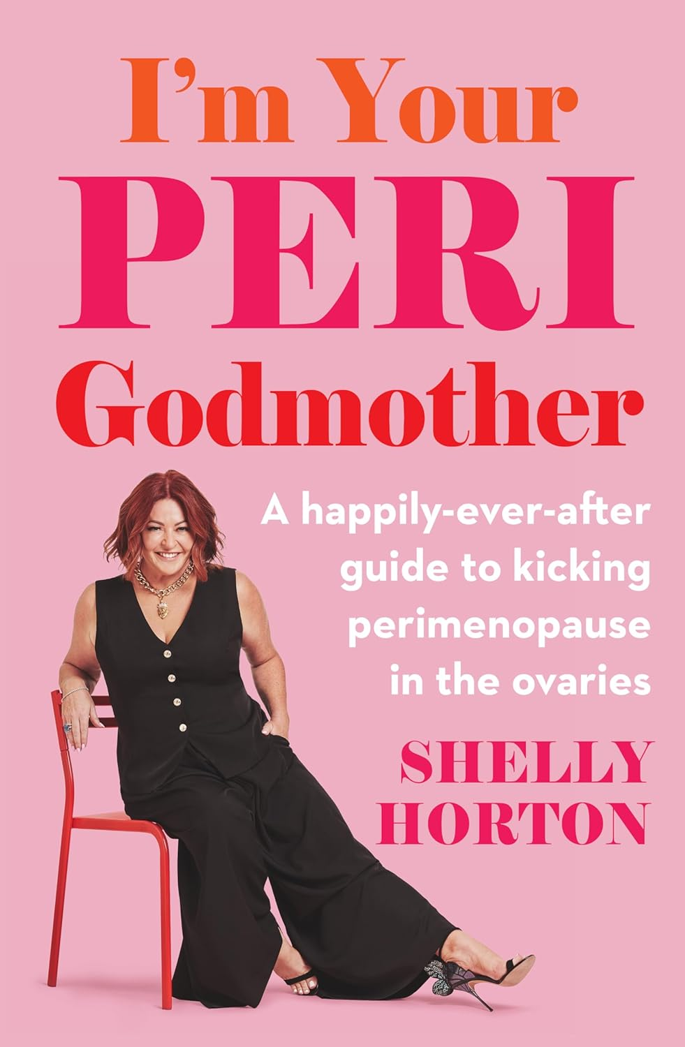 I'M Your Peri Godmother: a Happily-Ever-After Guide to Kicking Perimenopause in the Ovaries