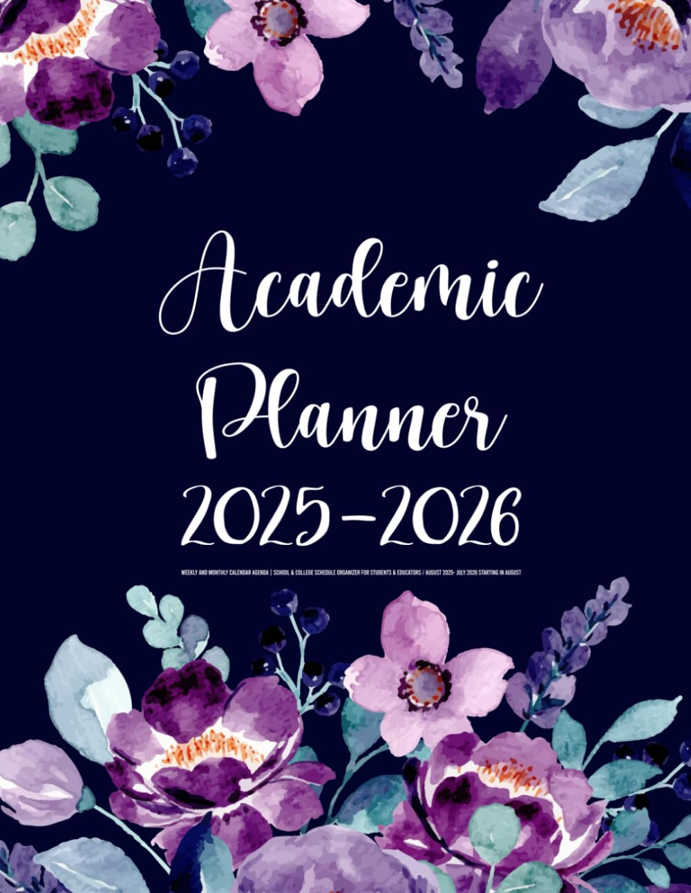 Academic Planner 2025-2026: Weekly and Monthly Calendar Agenda | School & College Schedule Organizer for Students & Educators / August 2025- July 2026 Starting in August (Pretty Floral Cover)