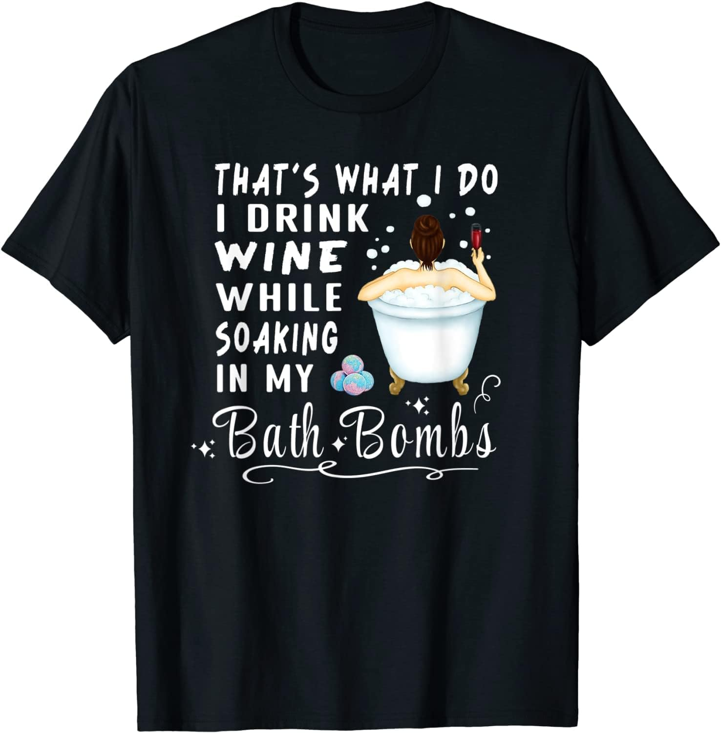 That'S What I Do I Drink Wine While Soaking in My Bath Bombs Ds966 T-Shirt image number 1