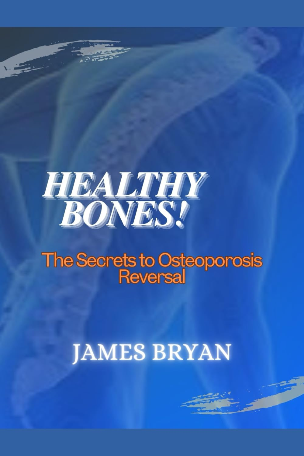 Healthy Bones!: the Secrets to Osteoporosis Reversal