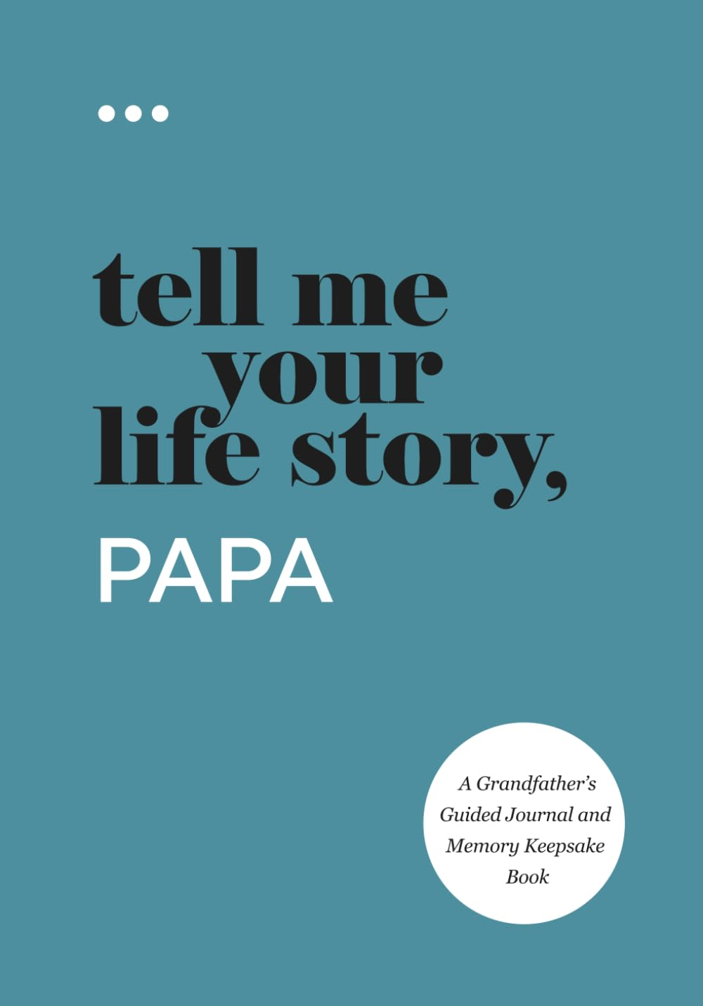 Tell Me Your Life Story, Papa: a Grandfather&rsquo;S Guided Journal and Memory Keepsake Book