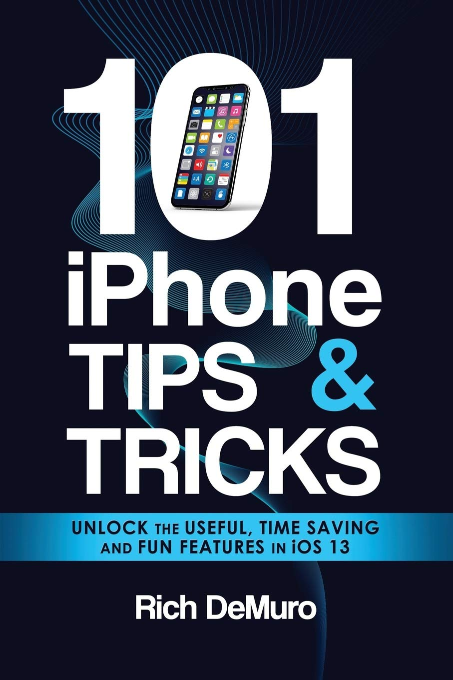 101 Iphone Tips & Tricks: Unlock the Useful, Time Saving and Fun Features in Ios 13 image number 1