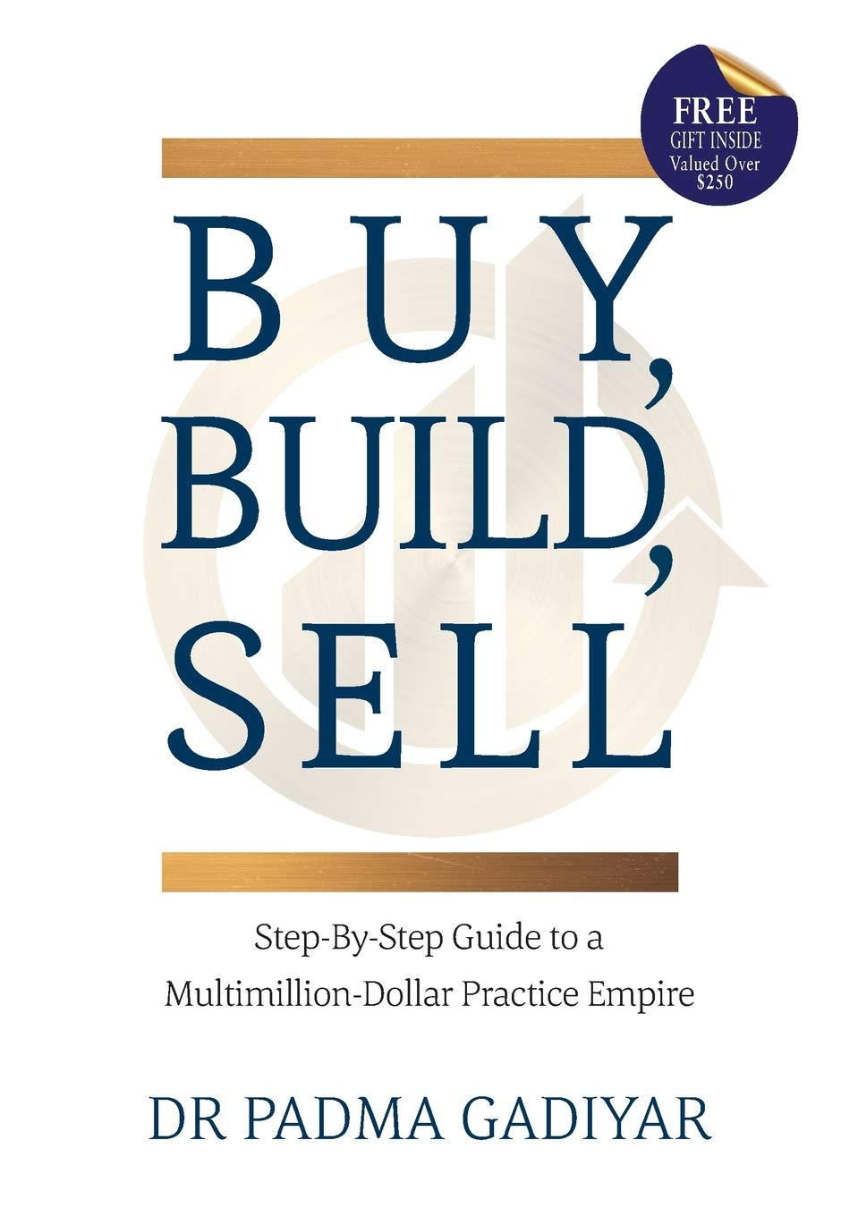 Buy, Build, Sell: Step-By-Step Guide to a Multimillion-Dollar Practice Empire image number 1