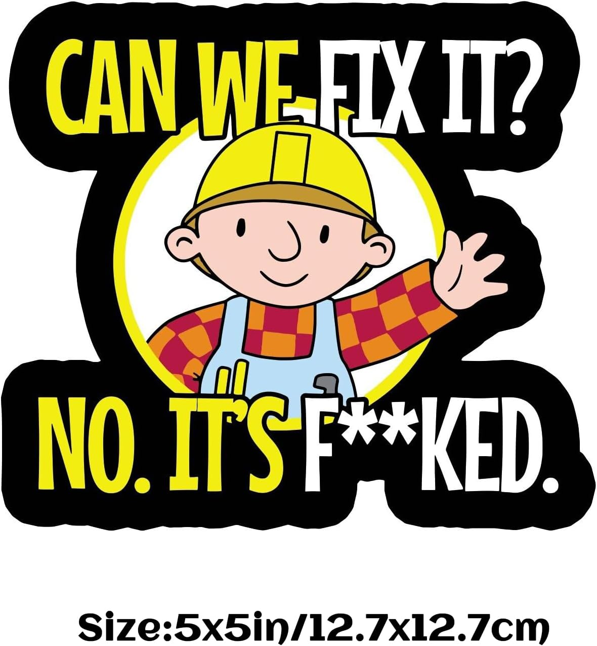 Bob the Builder Can We Fix It Sticker Decal Funny F*Cked Window Bumper Decal Sticker Suitable for Cars, Trucks 2Pcs