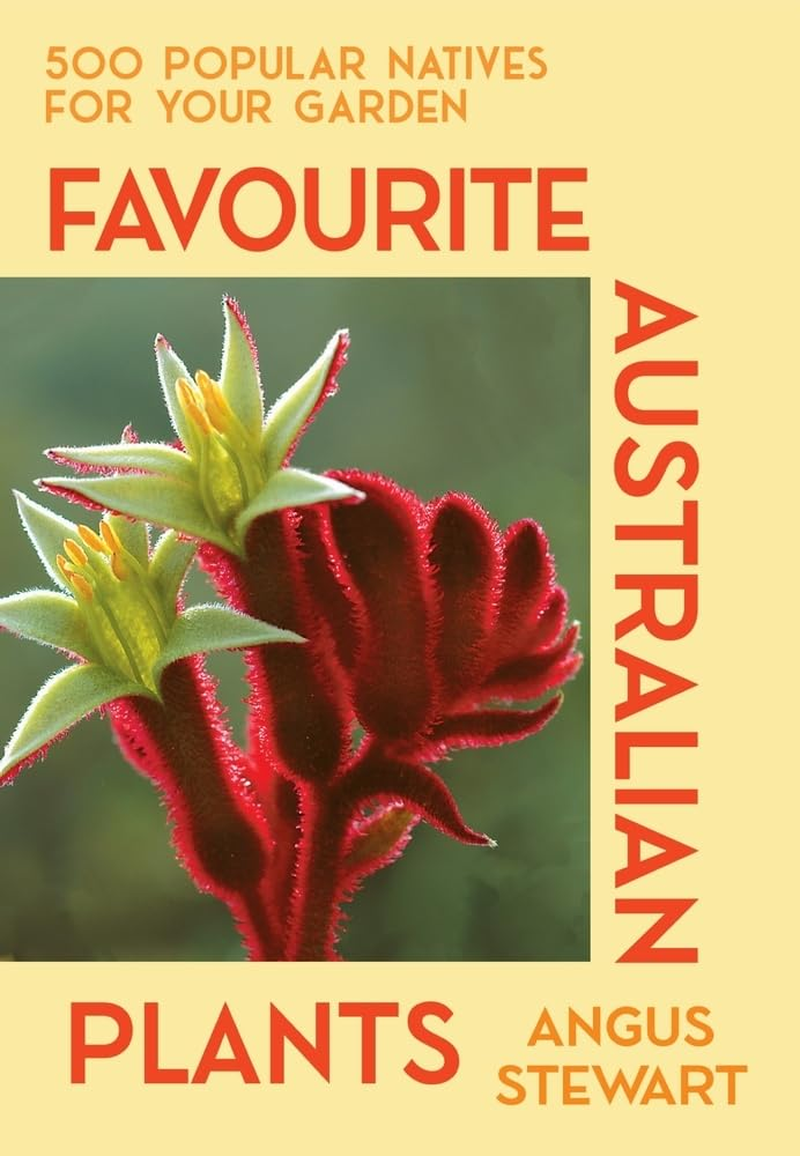 Favourite Australian Plants: 500 Popular Natives for Your Garden