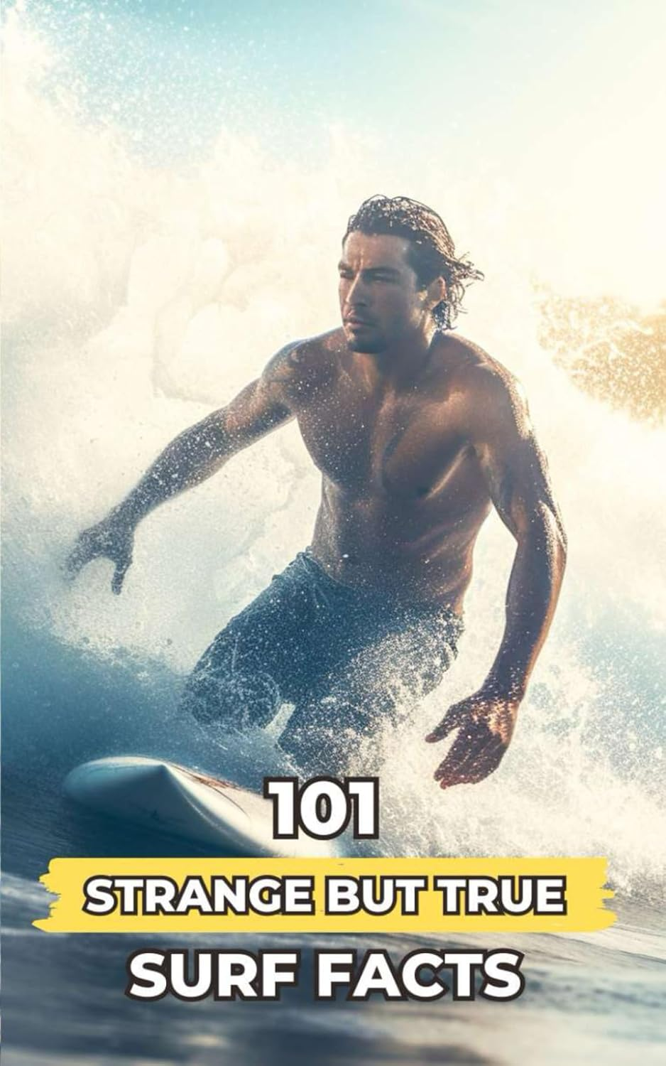 101 Strange but True Surf Facts: Incredible and Surprising Events