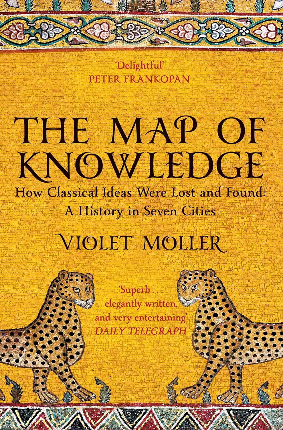 The Map of Knowledge: How Classical Ideas Were Lost and Found: a History in Seven Cities