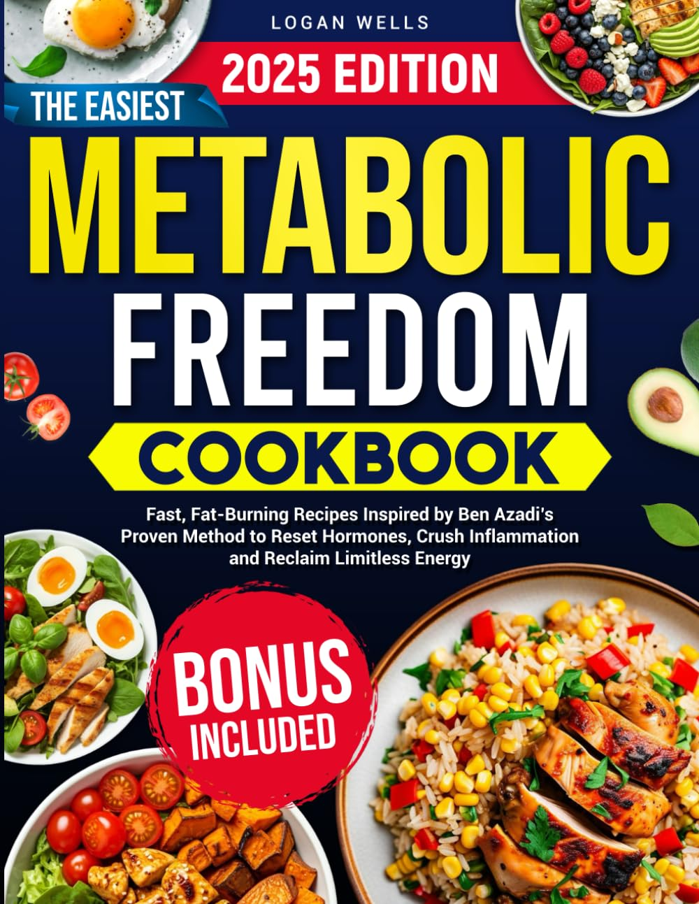 The Easiest Metabolic Freedom Cookbook: Fast, Fat-Burning Recipes Inspired by Ben Azadi&rsquo;S Proven Method to Reset Hormones, Crush Inflammation and Reclaim Limitless Energy