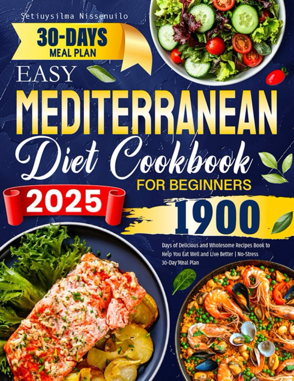 2025 Easy Mediterranean Diet Cookbook for Beginners: 1900 Days of Delicious and Wholesome Recipes Book to Help You Eat Well and Live Better | No-Stress 30-Day Meal Plan