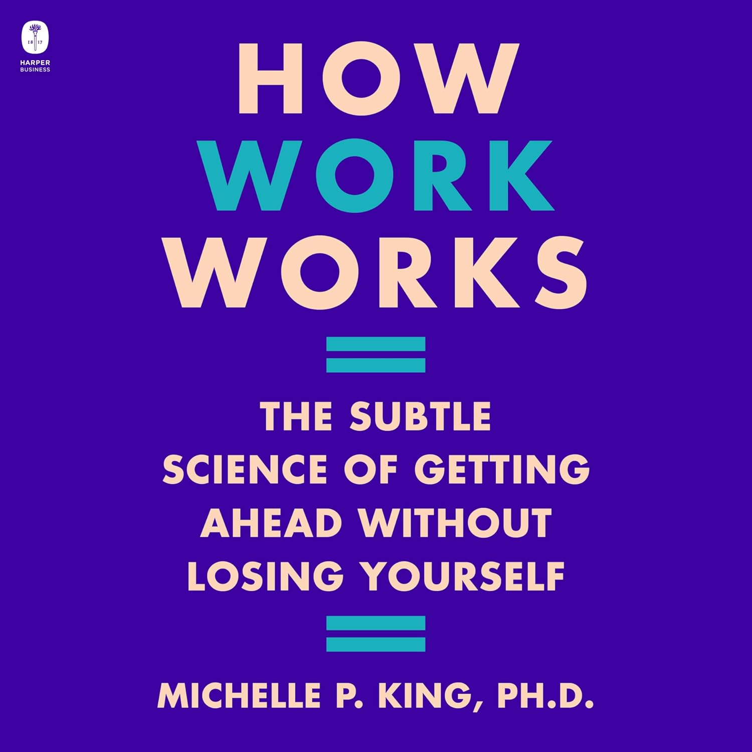 How Work Works: the Subtle Science of Getting Ahead without Losing Yourself image number 1