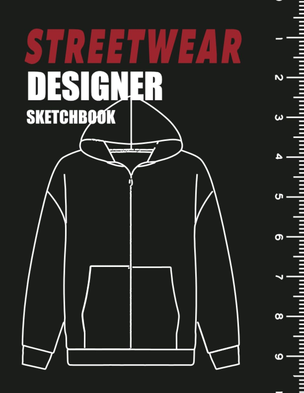 Streetwear Design Sketchbook:: Design Your Own Streetwear Clothes -Blank Templates of Shirts,Jackets, Shoes, Hoodies and More