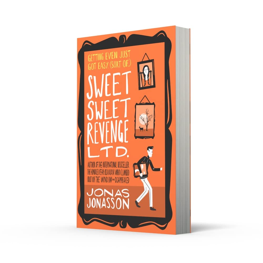 Sweet Sweet Revenge LTD.: the Latest Hilarious Feel-Good Fiction from the Internationally Bestselling Jonas Jonasson and the Most Fun You&rsquo;Ll Have in 2021