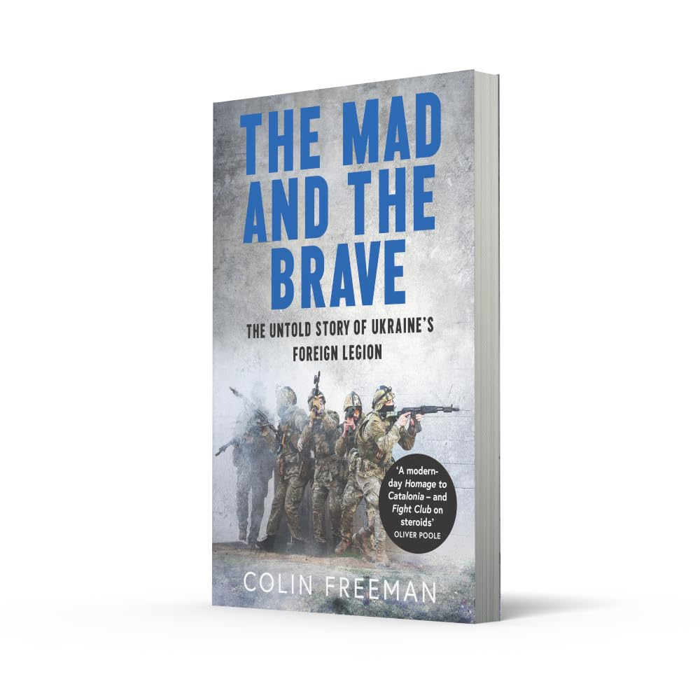 The Mad and the Brave: the Untold Story of Ukraine'S Foreign Legion