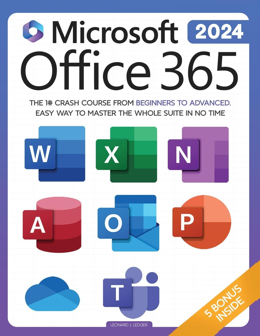 Microsoft Office 365 for Beginners: the 1# Crash Course from Beginners to Advanced. Easy Way to Master the Whole Suite in No Time | Excel, Word, Powerpoint, Onenote, Onedrive, Outlook, Teams & Access