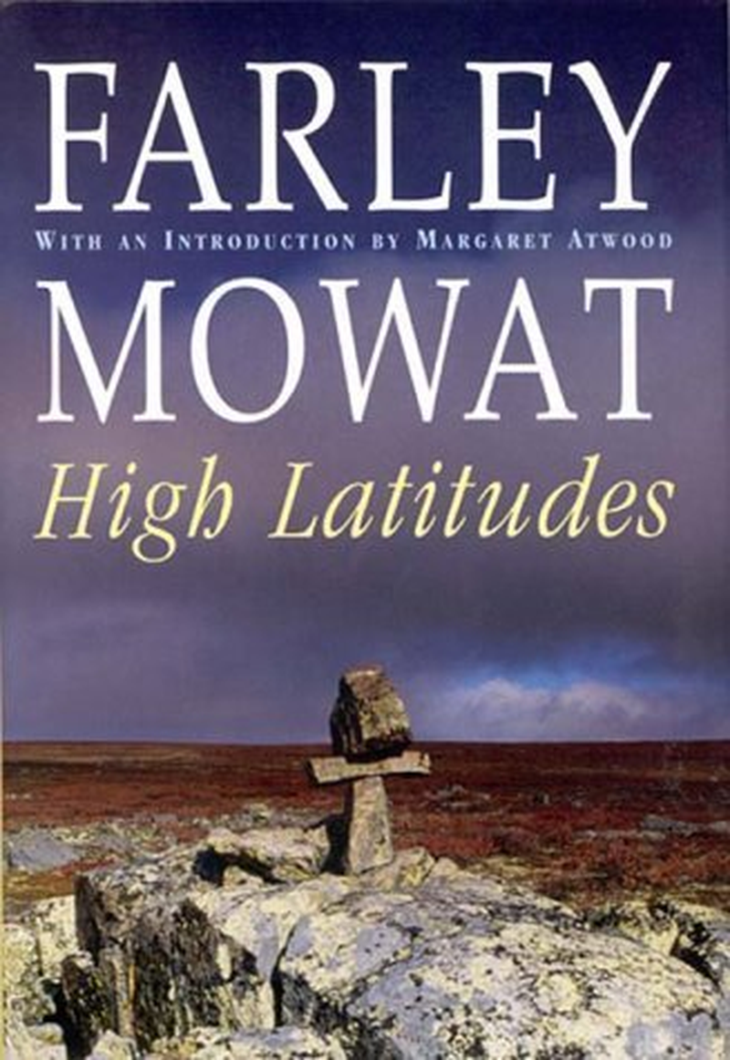 High Latitudes: the Incredible True Story of an Arctic Journey by Master Storyteller Farley Mowat (17 Million Books Sold) image number 1