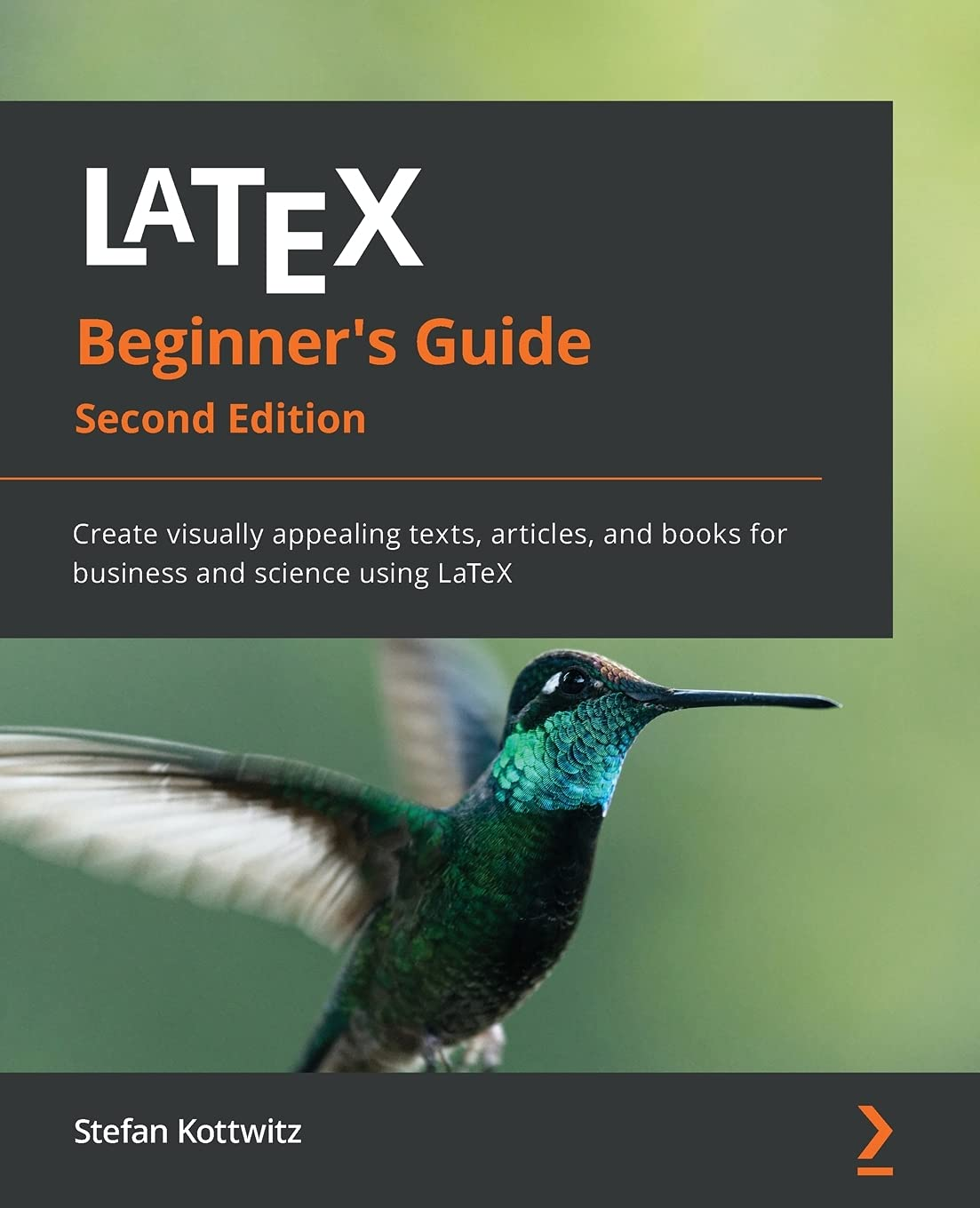 Latex Beginner'S Guide - Second Edition: Create Visually Appealing Texts, Articles, and Books for Business and Science Using Latex