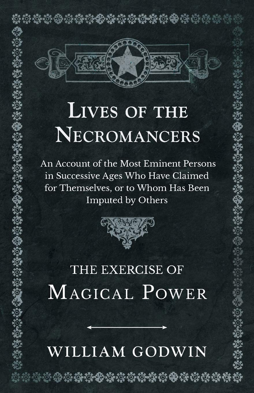 Lives of the Necromancers - an Account of the Most Eminent Persons in Successive Ages Who Have Claimed for Themselves, or to Whom Has Been Imputed by Others - the Exercise of Magical Power image number 1