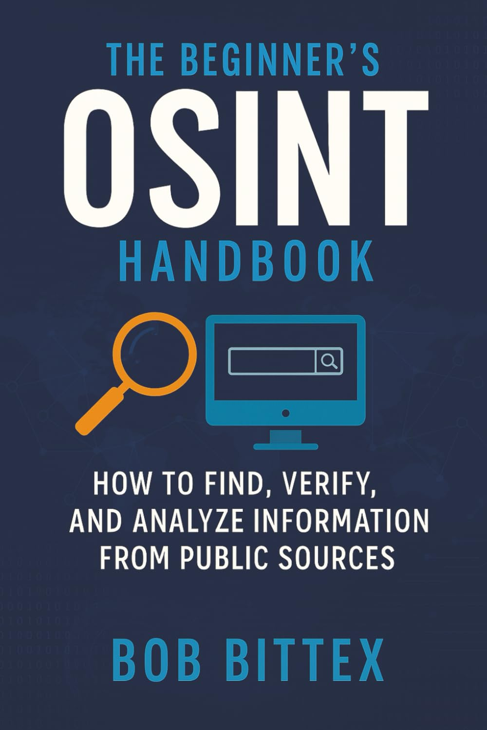 The Beginner&rsquo;S OSINT Handbook: How to Find, Verify, and Analyze Information from Public Sources