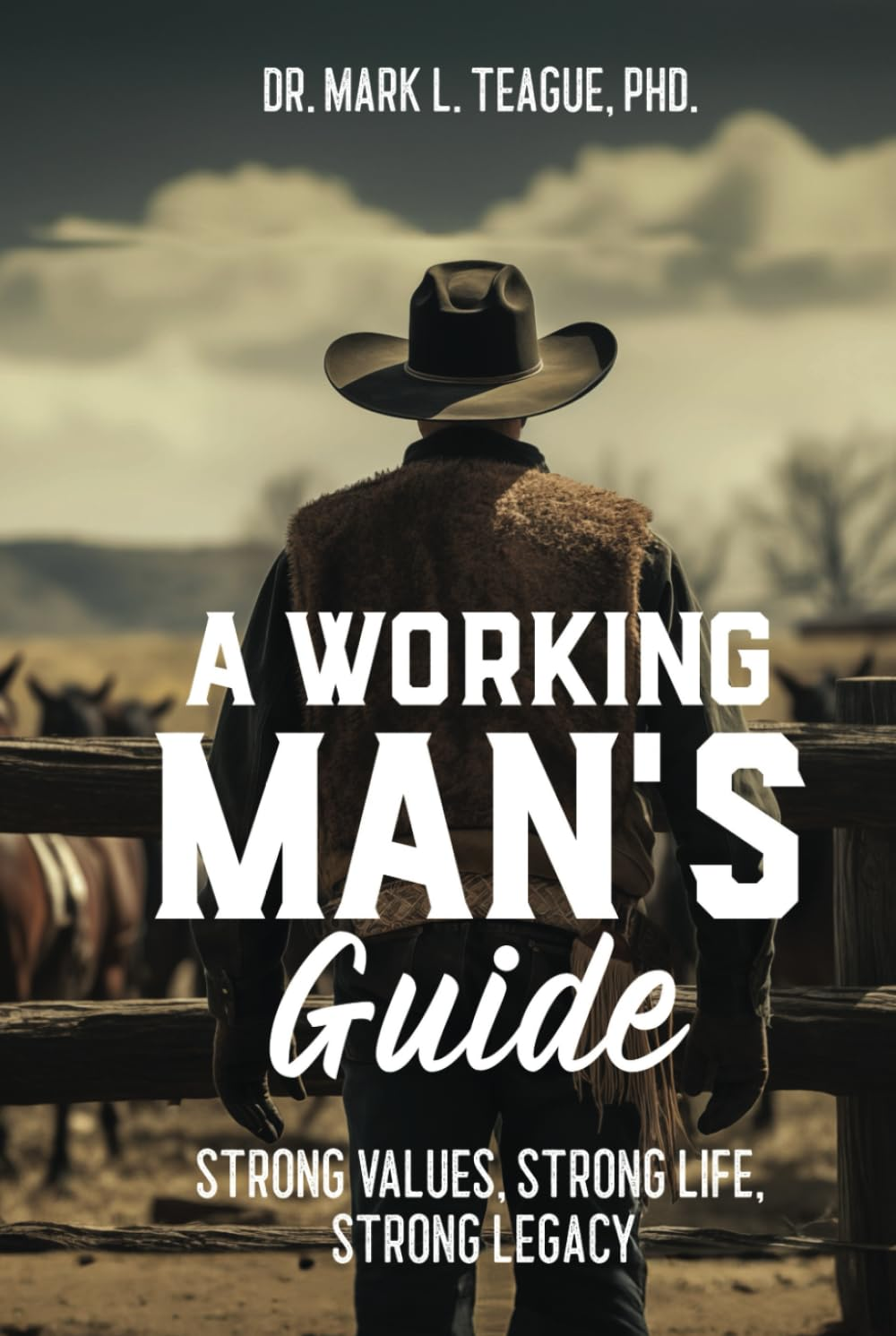 A Working Man'S Guide: Strong Values, Strong Life, Strong Legacy