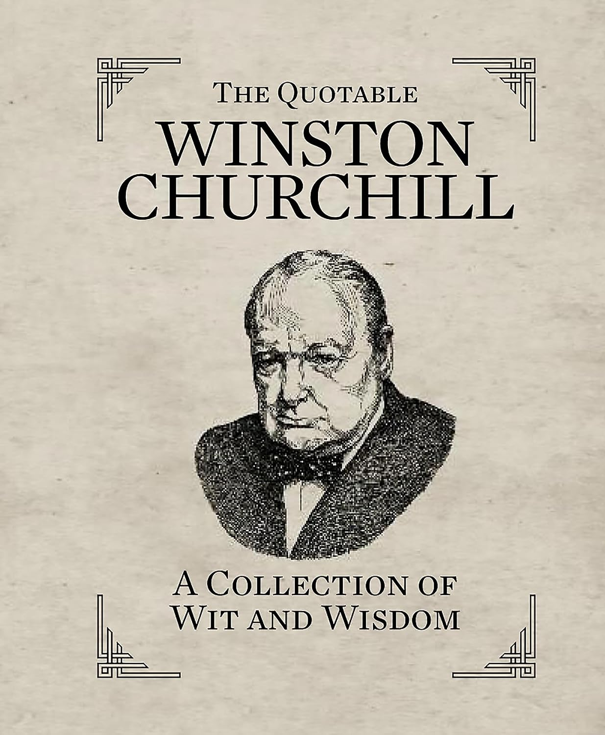 The Quotable Winston Churchill: a Collection of Wit and Wisdom