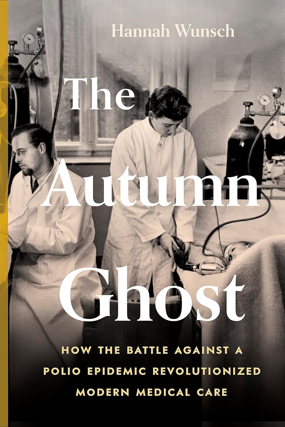 The Autumn Ghost: How the Battle against a Polio Epidemic Revolutionized Modern Medical Care